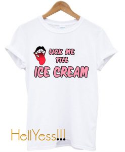 Lick me till ice cream T shirt