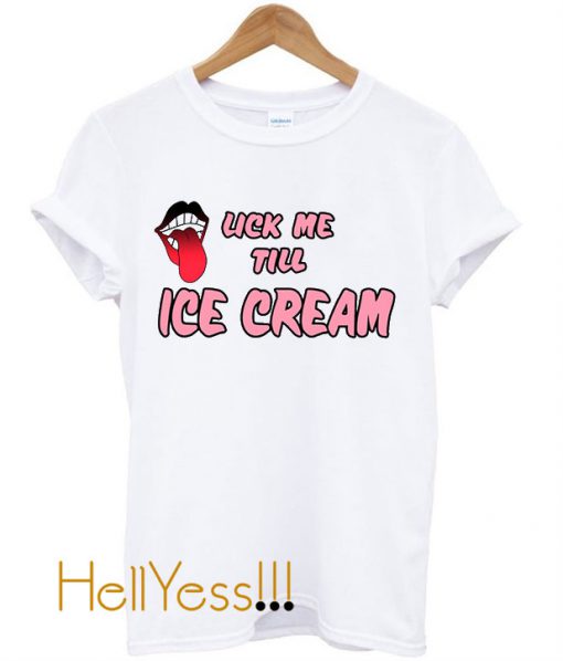 Lick me till ice cream T shirt