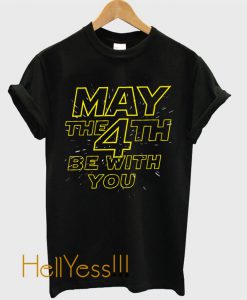 May The 4th Be With You T-Shirt