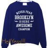 Never Fear Brooklyn Sweatshirt