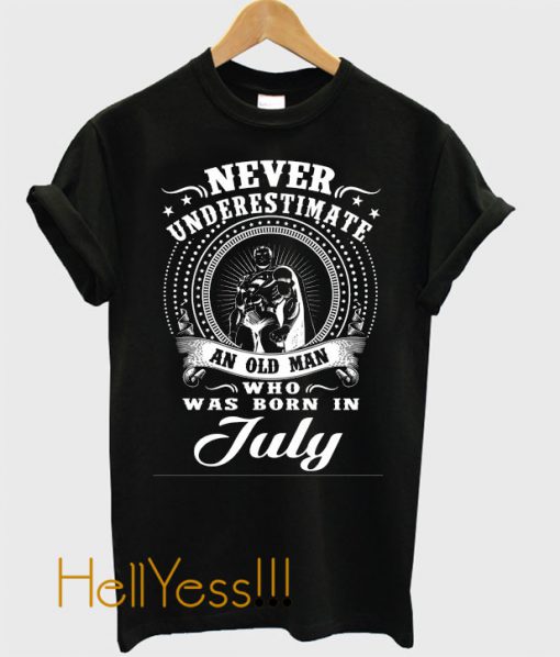 Never underestimate an old man who was born in july t shirt