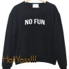 No Fun Unisex Sweatshirt