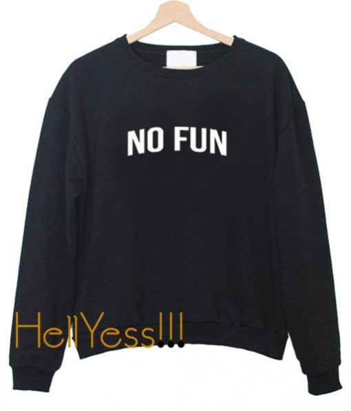 No Fun Unisex Sweatshirt