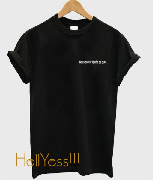 Nous Contre Les Fils De Pute T-Shirt