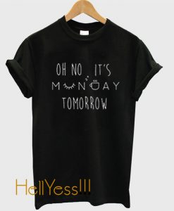 Oh No It's Monday Tomorrow Unisex adult T shirt