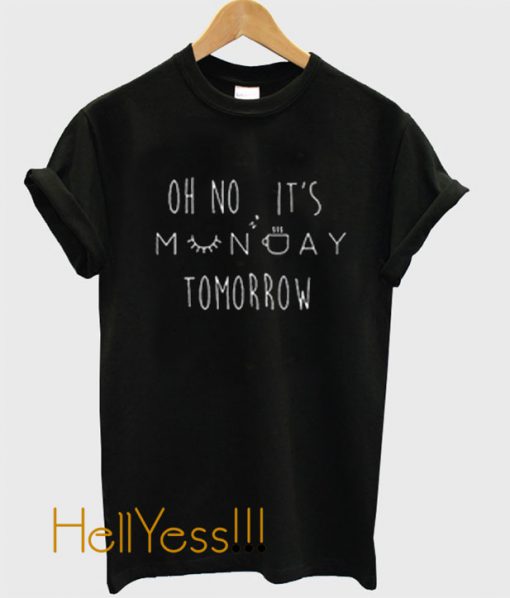 Oh No It's Monday Tomorrow Unisex adult T shirt