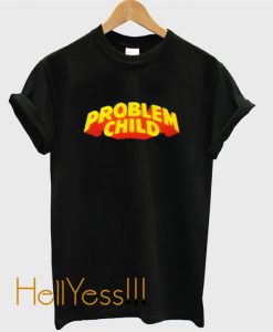 Problem Child T shirt