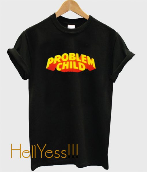 Problem Child T shirt