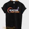 Reaction Matters T-Shirt
