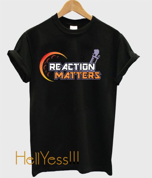 Reaction Matters T-Shirt