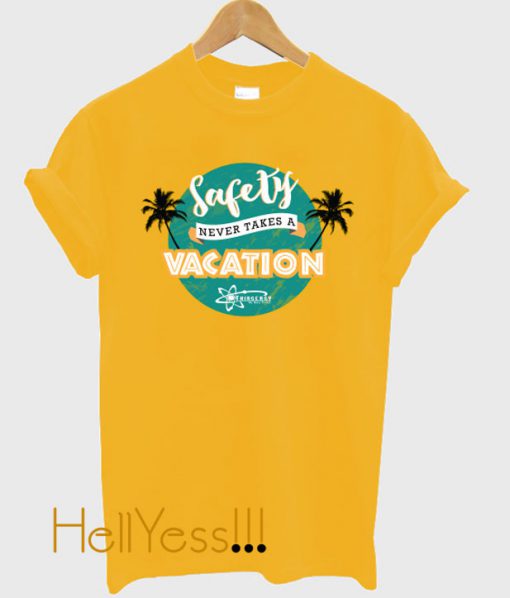 Safety Never Takes a Vacation T-Shirt