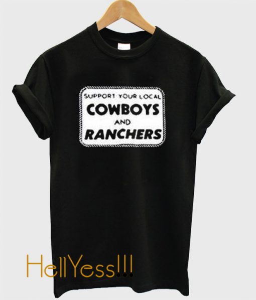 Support Your Local Cowboys And Ranchers T Shirt