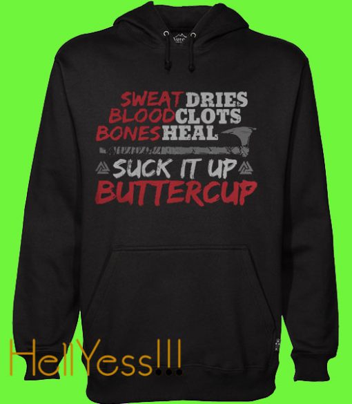 Sweat dries blood clots bones heal poleaxe suck it up buttercup Hoodie