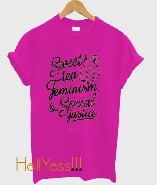 Sweet tea, Feminism Social Justice T shirt