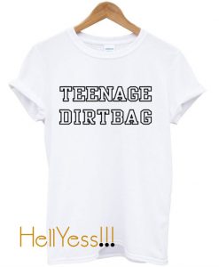 Tenage Dirtbag T Shirt