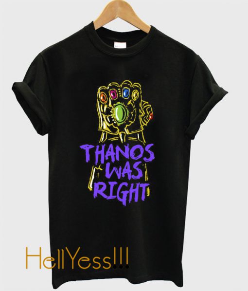 Thanos Was Right T-Shirt