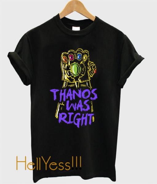 Thanos Was Right T-Shirt