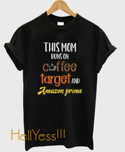This Mom Runs On Coffee Target And Amazon Prime T Shirt
