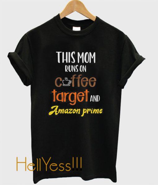 This Mom Runs On Coffee Target And Amazon Prime T Shirt