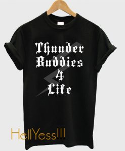 Thunder Buddies 4 Life T-Shirt