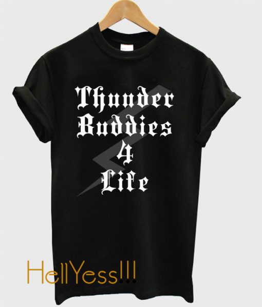 Thunder Buddies 4 Life T-Shirt