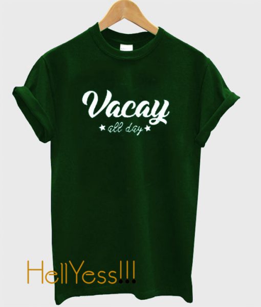 Vacay All Day T Shirt