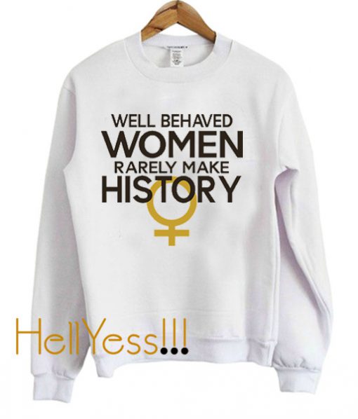 Well Behaved Women Rarely Sweatshirt