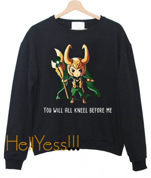 You Will All Kneel Before Me Sweatshirt