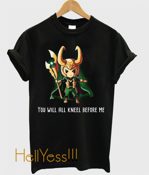 You Will All Kneel Before Me T Shirt