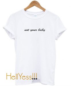 not your baby t shirt