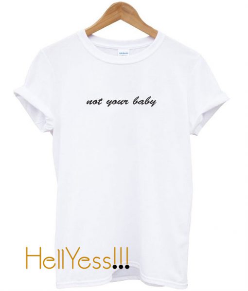 not your baby t shirt