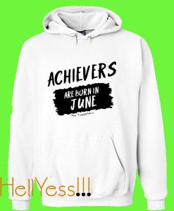 Achievers Are Born In June Hoodie