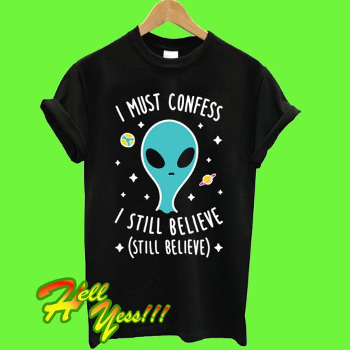 Alien Still Believe T Shirt