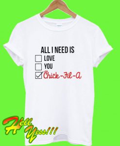 All I Need is Love You Chick Fil a T Shirt