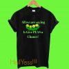All We Are saying T shirt