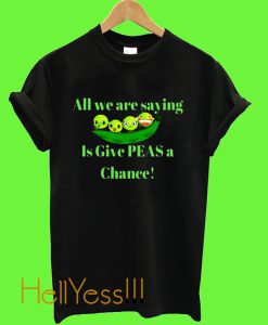 All We Are saying T shirt