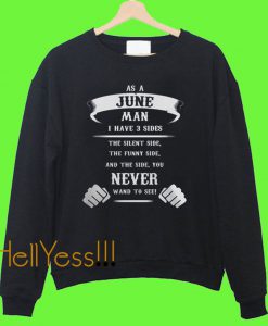 As a June Man I Have 3 Sides Sweatshirt