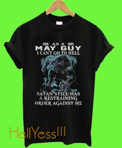 As a May Guy I Can’t go to Hell Satan T shirt