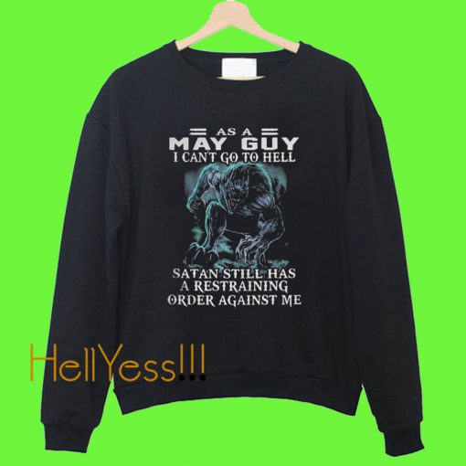 As a May Guy I Can’t go to Hell Satan Sweatshirt