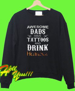 Awesome dads have Tattoos and drink Hennessy Sweatshirt