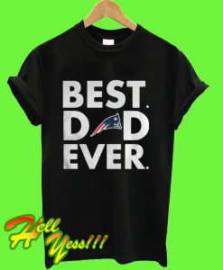 Best Dad Ever New England Patriots T Shirt