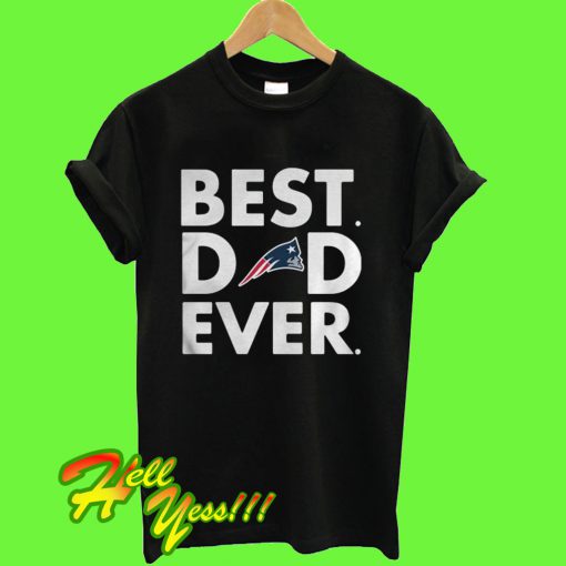 Best Dad Ever New England Patriots T Shirt