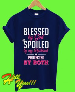 Blessed by God Ppoiled by my Husband Protected by Both T Shirt
