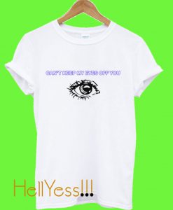 Can'tKeep My Eyes Off You T Shirt