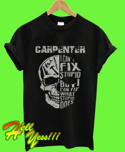 Carpenter Skull I Can’t Fix Stupid T Shirt