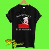 Cute Rub My Butt Then You Can Pull My Pork T Shirt