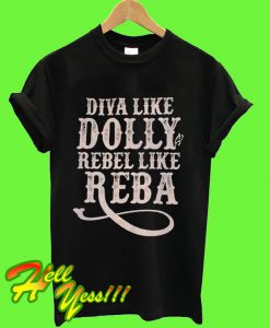 Diva Like Dolly Rebel Like Reba T Shirt