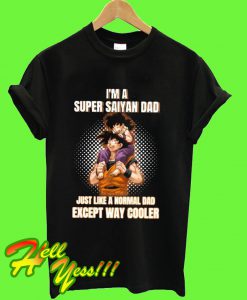 Dragon ball I’m a Super Saiyan dad just like a normal dad except T Shirt