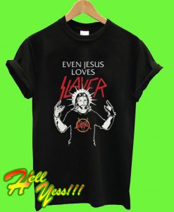 Even Jesus Loves Slayer T Shirt