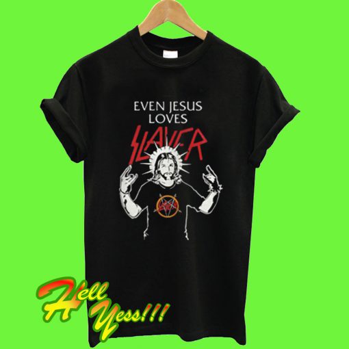 Even Jesus Loves Slayer T Shirt